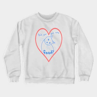 Did you just say food? Crewneck Sweatshirt